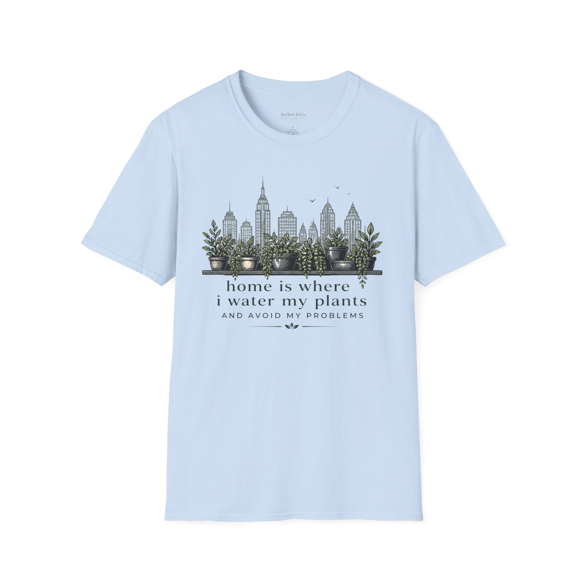 Home Is Where I Water My Plants™ T-Shirt