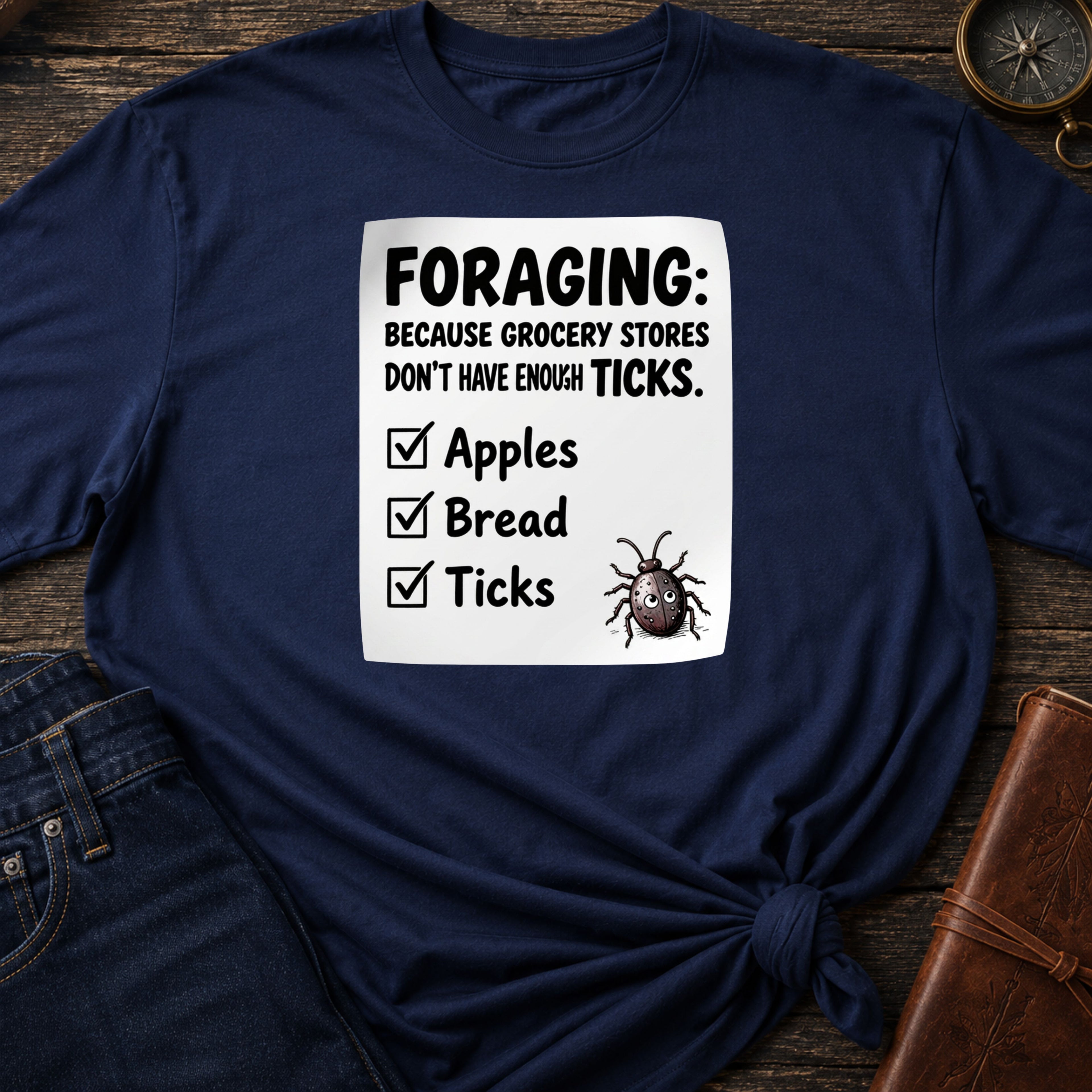 Foraging: Because Grocery Stores Don’t Have Enough Ticks™ T-Shirt